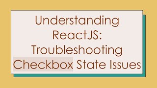 Understanding ReactJS Troubleshooting Checkbox State Issues [upl. by Innep655]