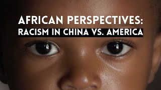 African Perspectives Racism in China vs the United States [upl. by Tarrah]