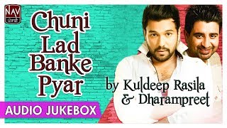 Chuni Lad Banke Pyar  Best Of Dharampreet amp Kuldeep Rasila  Superhit Punjabi Audio Jukebox [upl. by Acimot]