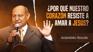 Pr Bullón  ¿Por qué nuestro corazón resiste a amar a Jesús [upl. by Cirone]