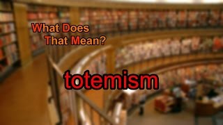 What does totemism mean [upl. by Nolte]