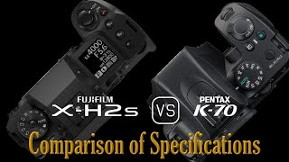 Fujifilm XH2s vs Pentax K70 A Comparison of Specifications [upl. by Gorrian]