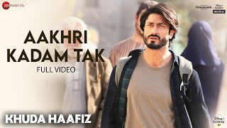 Aakhri Kadam Tak  Full Video  Khuda Haafiz Vidyut Jammwal Shivaleeka Oberoi Mithoon Sonu Nigam [upl. by Caresa]