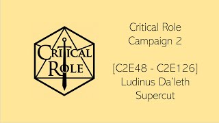 Critical Role C2E48  C2E126  Ludinus Daleth Supercut [upl. by Eelirem]