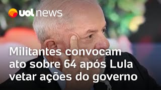 Lula veta ações sobre golpe Militantes convocam ato sobre 60 anos do golpe militar de 64 após veto [upl. by Ariada484]