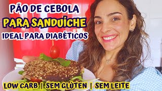 Pão De Cebola Para Sanduíches  Low Carb  Sem Glúten  Sem Leite  Ideal Para Diabéticos [upl. by Ellirehs]