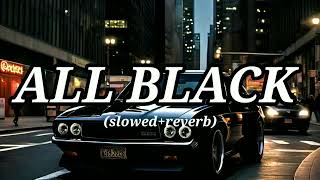 ALL BLACK • slowedreverb • Bass boosted [upl. by Ebarta]