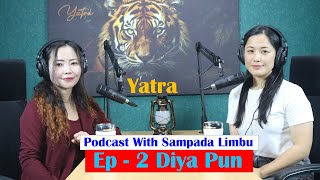 Yatra  Ep  2  Deeya Pun  Podcast With Sampada Limbu [upl. by Shadow]