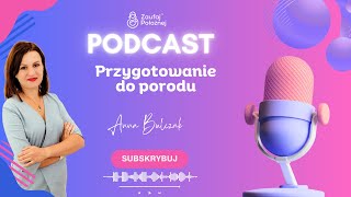 Przygotowanie do porodu Podcast z Anną Bulczak z Zaufaj Położnej [upl. by Iek]