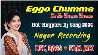 Eggo Chumma De De Garma Garam  Dek Bass  EDM Mix  Nagor Recording Hot Nagpuri Dj Song 2024 [upl. by Audwin414]