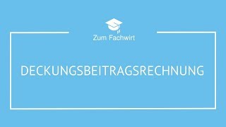 Deckungsbeitragsrechnung typische Prüfungsaufgabe  Lösungsweg für Fachwirte [upl. by Cony]