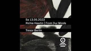 Richie Hawtin at Tresor  Berlin Germany 13052023  From Our Minds [upl. by Bronder457]