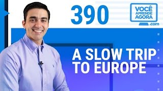 AULA DE INGLÊS 390 A slow trip to Europe [upl. by Senecal30]