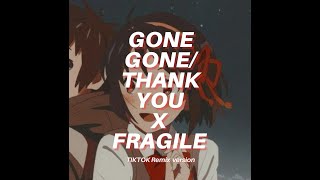 Gone Gone Thank you X Fragile TIKTOK remix [upl. by Eilla]