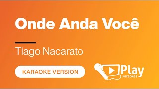 Tiago Nacarato  Onde Anda Você  Karaoke 🎤 PlayKaraoke Instrumental [upl. by Ainna]