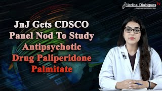 JnJ Gets CDSCO Panel Nod To Study Antipsychotic Drug Paliperidone Palmitate [upl. by Riley]