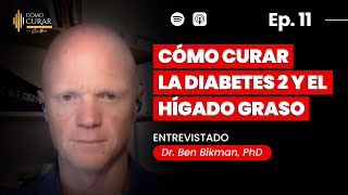 11 Cómo Curar La Diabetes 2 y El Hígado Graso Dr Ben Bikman PhD podcast [upl. by Enyalaj]