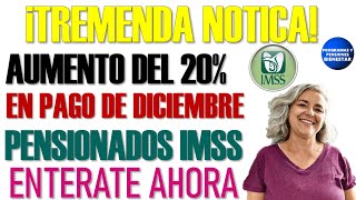 🎉💵Notición para ti🤑AUMENTO del 20 en pago de diciembre a pensionados del IMSS monto a recibir [upl. by Eltsryk]