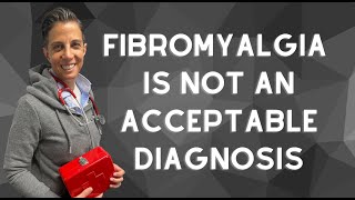 Fibromyalgia Is Not An Acceptable Diagnosis [upl. by Nagek903]