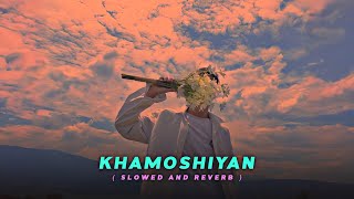 Khamoshiyan  Arijit Singh   Slowed And Reverb   LOFI HEAVEN [upl. by Mudenihc453]