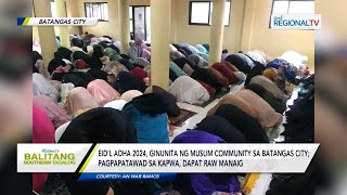 Balitang Southern Tagalog Eid’l Adha 2024 ginunita ng muslim community sa Batangas City [upl. by Natanoj]