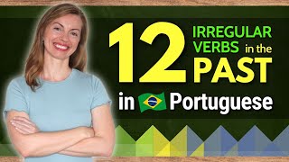 How to Conjugate and Use 12 Irregular Verbs in the Past Tense in Brazilian Portuguese [upl. by Abad333]