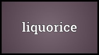 Liquorice Meaning [upl. by Lledrev]