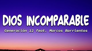 Dios Incomparable  Generación 12 feat Marcos Barrientos Letras [upl. by Anak]