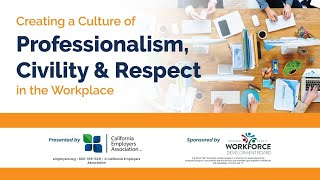 Employer Webinar Creating a Culture of Professionalism Civility amp Respect in the Workplace [upl. by Regine]