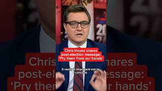 Chris Hayes postelection message ‘Pry them from our hands’ [upl. by Llennyl]