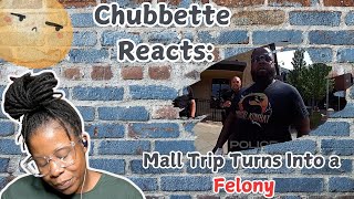 Chubbette Reacts Mall trip turns into a Felony reactionvideo [upl. by Yahsat]