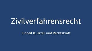 Zivilverfahrensrecht 8 Urteil und Rechtskraft [upl. by Nyltiac856]