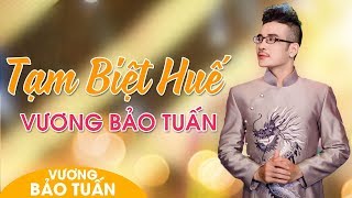 Tạm Biệt Huế  Giọng Ca Độc Lạ Truyền Cảm Vương Bảo Tuấn MV Officical [upl. by Yenterb]