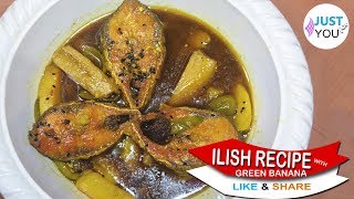 Ilish Macher Recipe With Green Banana  Hilsha Recipe [upl. by Bettine616]