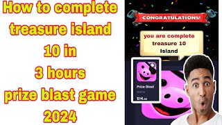 How to complete Fast treasure island 10 prize Blast game 2024 [upl. by Pollerd]