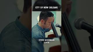 quotCity of New Orleansquot  Steve Goodman Cover shorts [upl. by Joh]