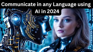 Communicate in any language using Top 10 AI Translation Tools in 2024 [upl. by O'Kelly]