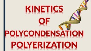 KINETICS OF POLYCONDENSATION POLYMERIZATION [upl. by Divadnoj]