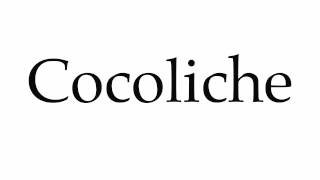 How to Pronounce Cocoliche [upl. by Niels]