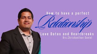 How to have a perfect Relationship  Love Dates and Heartbreaks 2  Chrishanthan Daniel  10112024 [upl. by Gnohp]