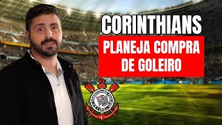 CORINTHIANS PLANEJA COMPRA DE GOLEIRO [upl. by Eolanda]