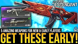 The First Descendant 5 BEST WEAPONS for EARLY amp NEW PLAYERS How To Get Best Early Weapons [upl. by Abagael]