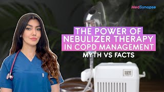 The Power of Nebulizer Therapy in COPD Management  Myth Vs Fact  MedSynapse [upl. by Ahtelra]