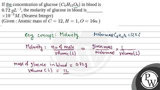 If the concentration of glucose \\left C 6 H 12 O 6\right\ in blood is \072 g L 1 [upl. by Fogel]