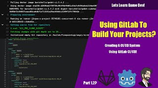 Using GitLab To Build Your Game Creating a CiCD System Using GitLab CICD [upl. by Sul]