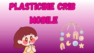 Plasticine crib mobile clay modelling [upl. by Leela]