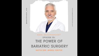 033 The Power of Bariatric Surgery with Dr Ariel Ortiz [upl. by Oinigih]