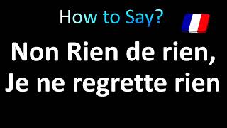 How to Pronounce Non je ne regrette rien Edith Piaf [upl. by Weld]