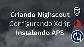 WorkShop Criação de Nightscout Configuração de Xdrip e Instalação e Configuração de AndroidAPS [upl. by Marbut]