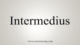 How To Say Intermedius [upl. by Ferneau42]